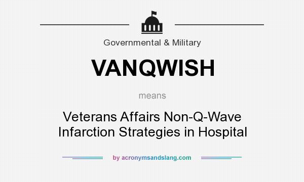 What does VANQWISH mean? It stands for Veterans Affairs Non-Q-Wave Infarction Strategies in Hospital