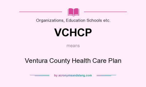 What does VCHCP mean? It stands for Ventura County Health Care Plan