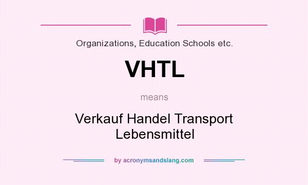 What does VHTL mean? It stands for Verkauf Handel Transport Lebensmittel
