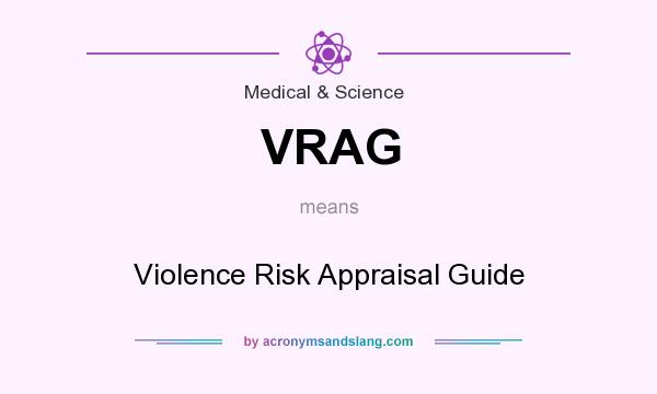 What does VRAG mean? It stands for Violence Risk Appraisal Guide