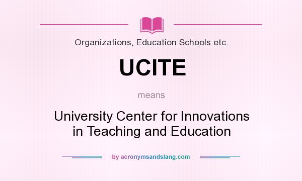 What does UCITE mean? It stands for University Center for Innovations in Teaching and Education