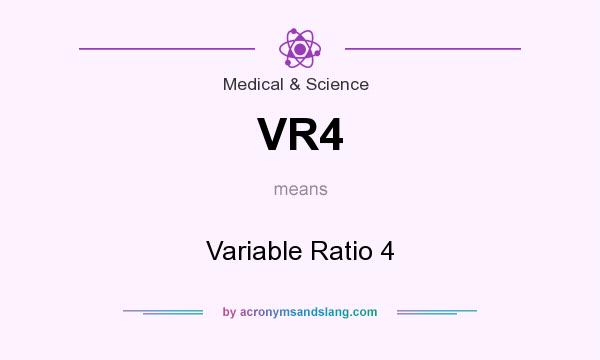What does VR4 mean? It stands for Variable Ratio 4