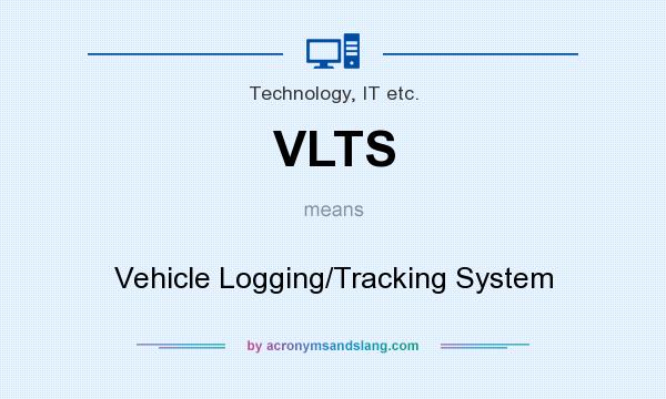 What does VLTS mean? It stands for Vehicle Logging/Tracking System