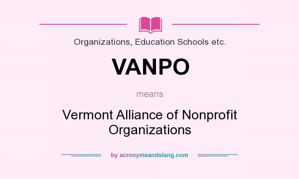 What does VANPO mean? It stands for Vermont Alliance of Nonprofit Organizations