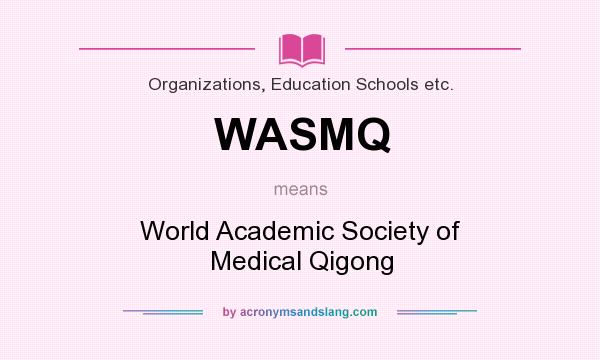 What does WASMQ mean? It stands for World Academic Society of Medical Qigong