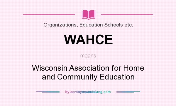 What does WAHCE mean? It stands for Wisconsin Association for Home and Community Education