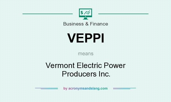 What does VEPPI mean? It stands for Vermont Electric Power Producers Inc.