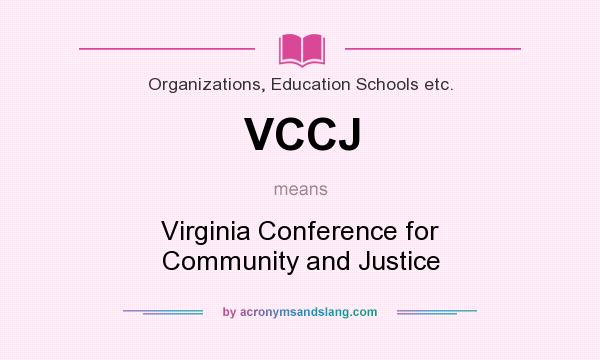 What does VCCJ mean? It stands for Virginia Conference for Community and Justice