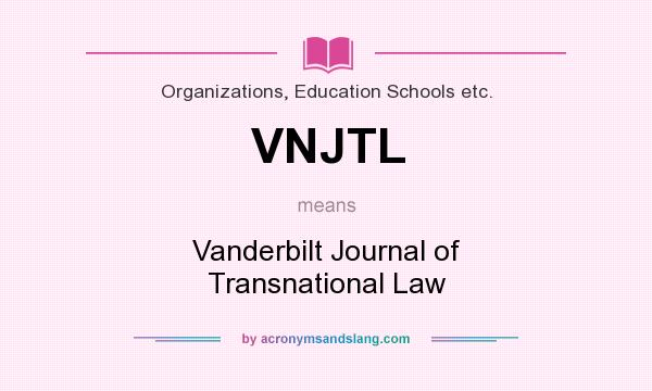 What does VNJTL mean? It stands for Vanderbilt Journal of Transnational Law