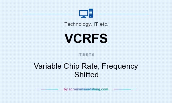 What does VCRFS mean? It stands for Variable Chip Rate, Frequency Shifted