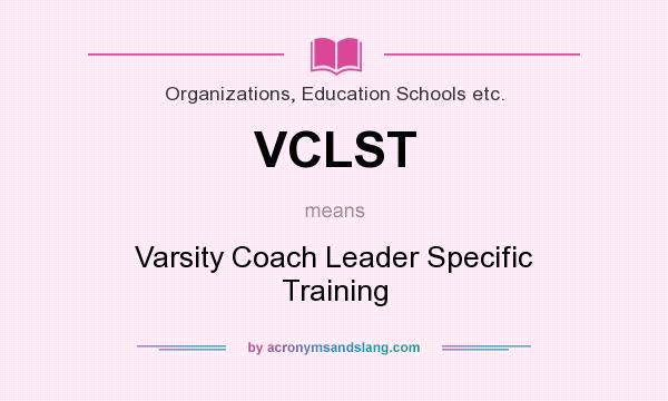 What does VCLST mean? It stands for Varsity Coach Leader Specific Training