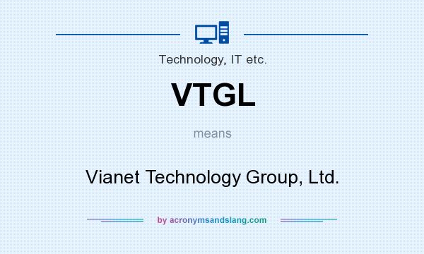 What does VTGL mean? It stands for Vianet Technology Group, Ltd.