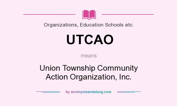 What does UTCAO mean? It stands for Union Township Community Action Organization, Inc.