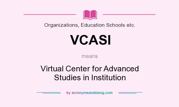 What does VCASI mean? It stands for Virtual Center for Advanced Studies in Institution