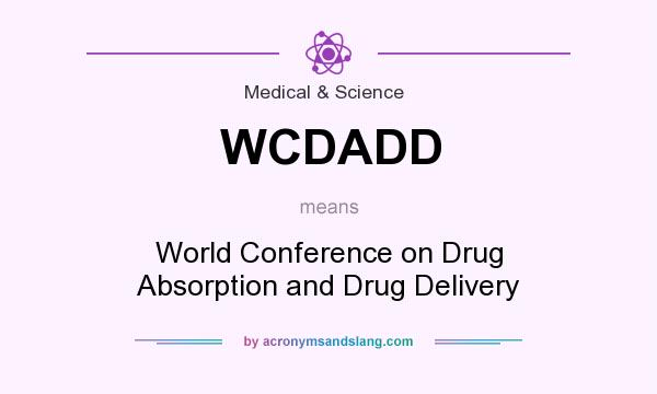 What does WCDADD mean? It stands for World Conference on Drug Absorption and Drug Delivery