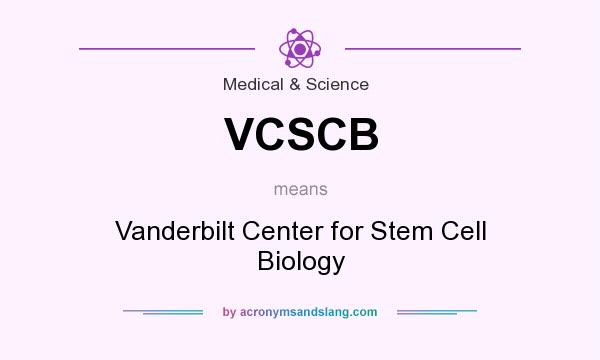 What does VCSCB mean? It stands for Vanderbilt Center for Stem Cell Biology
