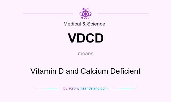 What does VDCD mean? It stands for Vitamin D and Calcium Deficient