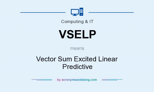 What does VSELP mean? It stands for Vector Sum Excited Linear Predictive