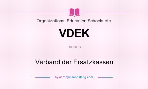 What does VDEK mean? It stands for Verband der Ersatzkassen