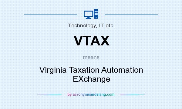 What does VTAX mean? It stands for Virginia Taxation Automation EXchange