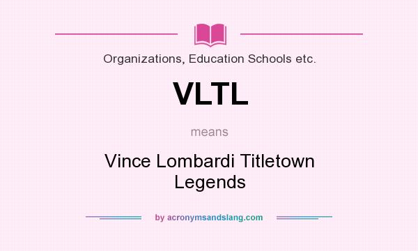 What does VLTL mean? It stands for Vince Lombardi Titletown Legends