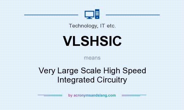 What does VLSHSIC mean? It stands for Very Large Scale High Speed Integrated Circuitry