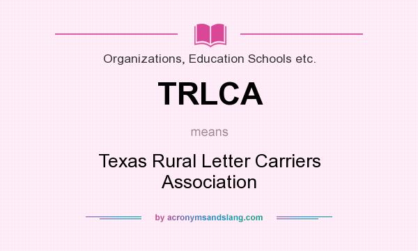 What does TRLCA mean? It stands for Texas Rural Letter Carriers Association
