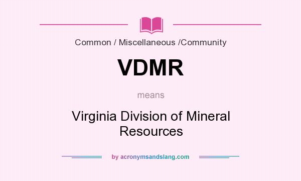 What does VDMR mean? It stands for Virginia Division of Mineral Resources