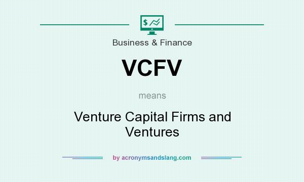 What does VCFV mean? It stands for Venture Capital Firms and Ventures