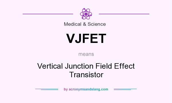 What does VJFET mean? It stands for Vertical Junction Field Effect Transistor