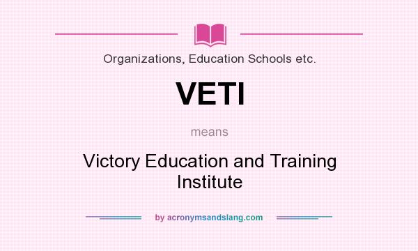 What does VETI mean? It stands for Victory Education and Training Institute
