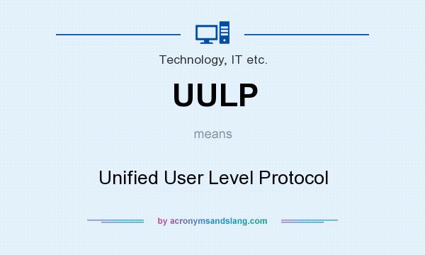What does UULP mean? It stands for Unified User Level Protocol