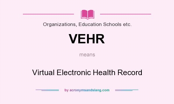 What does VEHR mean? It stands for Virtual Electronic Health Record
