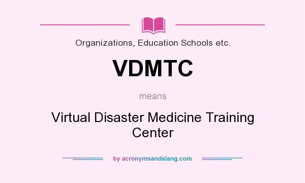 What does VDMTC mean? It stands for Virtual Disaster Medicine Training Center