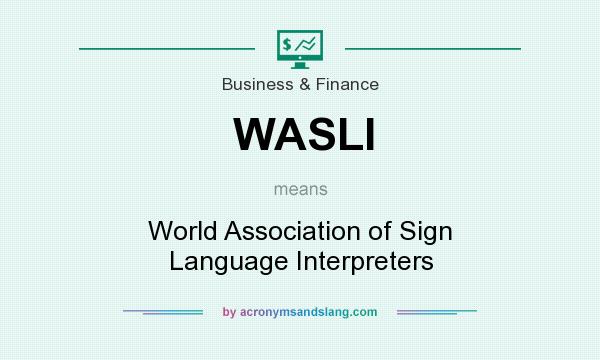 What does WASLI mean? It stands for World Association of Sign Language Interpreters