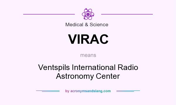 What does VIRAC mean? It stands for Ventspils International Radio Astronomy Center