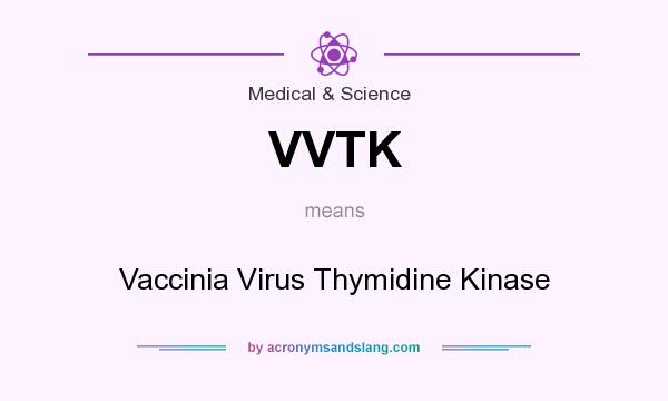 What does VVTK mean? It stands for Vaccinia Virus Thymidine Kinase