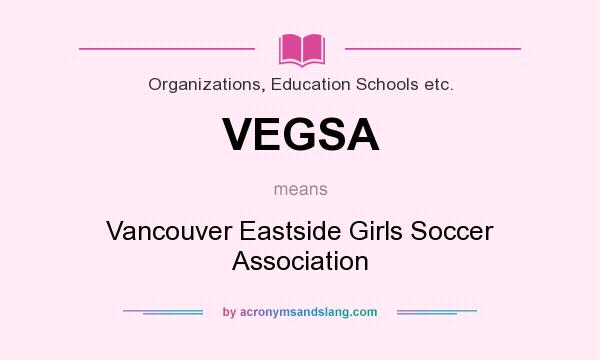 What does VEGSA mean? It stands for Vancouver Eastside Girls Soccer Association