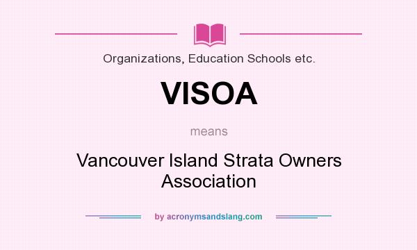 What does VISOA mean? It stands for Vancouver Island Strata Owners Association