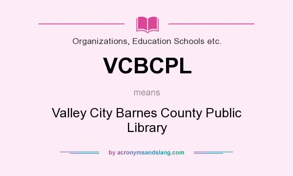 What does VCBCPL mean? It stands for Valley City Barnes County Public Library