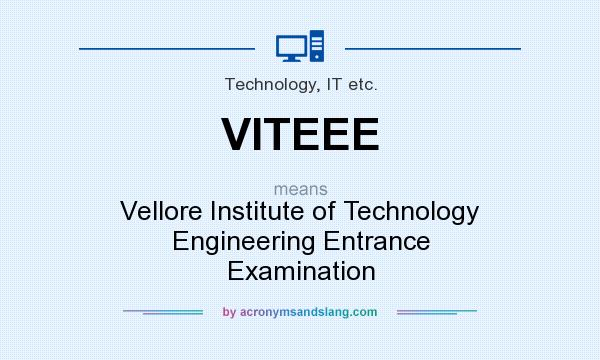 What does VITEEE mean? It stands for Vellore Institute of Technology Engineering Entrance Examination