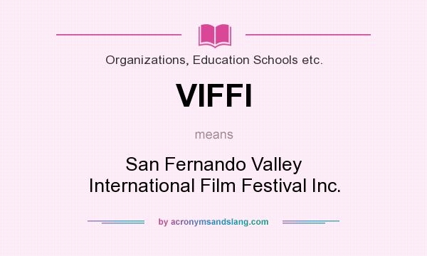 What does VIFFI mean? It stands for San Fernando Valley International Film Festival Inc.