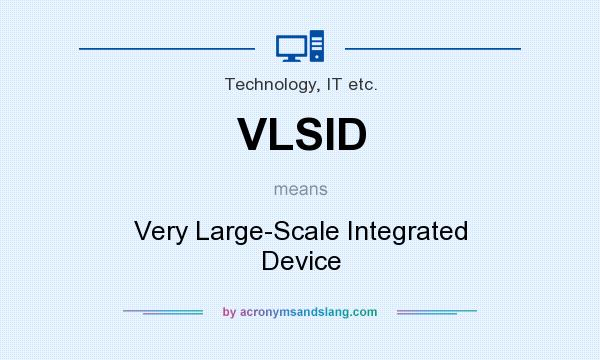 What does VLSID mean? It stands for Very Large-Scale Integrated Device