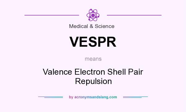 What does VESPR mean? It stands for Valence Electron Shell Pair Repulsion