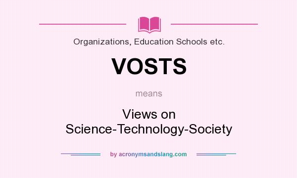 What does VOSTS mean? It stands for Views on Science-Technology-Society