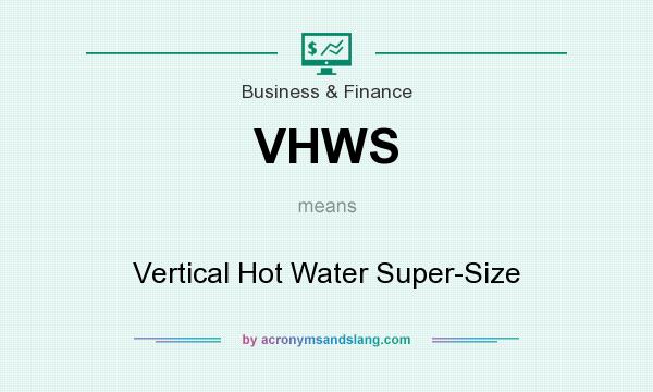 What does VHWS mean? It stands for Vertical Hot Water Super-Size