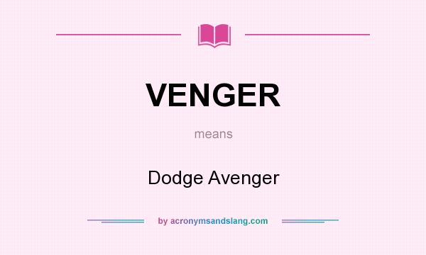 What does VENGER mean? It stands for Dodge Avenger