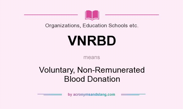 What does VNRBD mean? It stands for Voluntary, Non-Remunerated Blood Donation