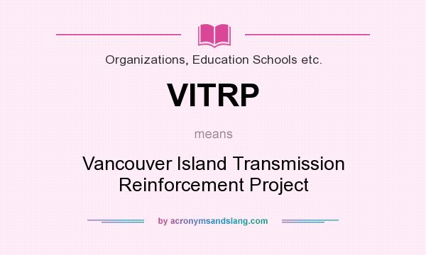 What does VITRP mean? It stands for Vancouver Island Transmission Reinforcement Project