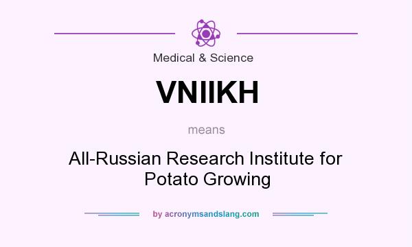 What does VNIIKH mean? It stands for All-Russian Research Institute for Potato Growing